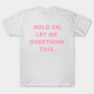 Hold On, Let Me Overthink This T-Shirt